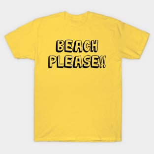 Beach please T-Shirt